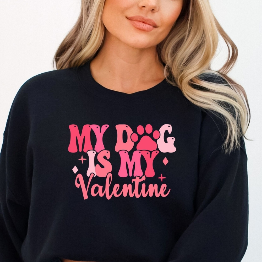 My Dog Is My Valentine Sweatshirt